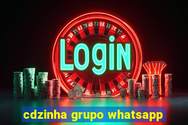 cdzinha grupo whatsapp